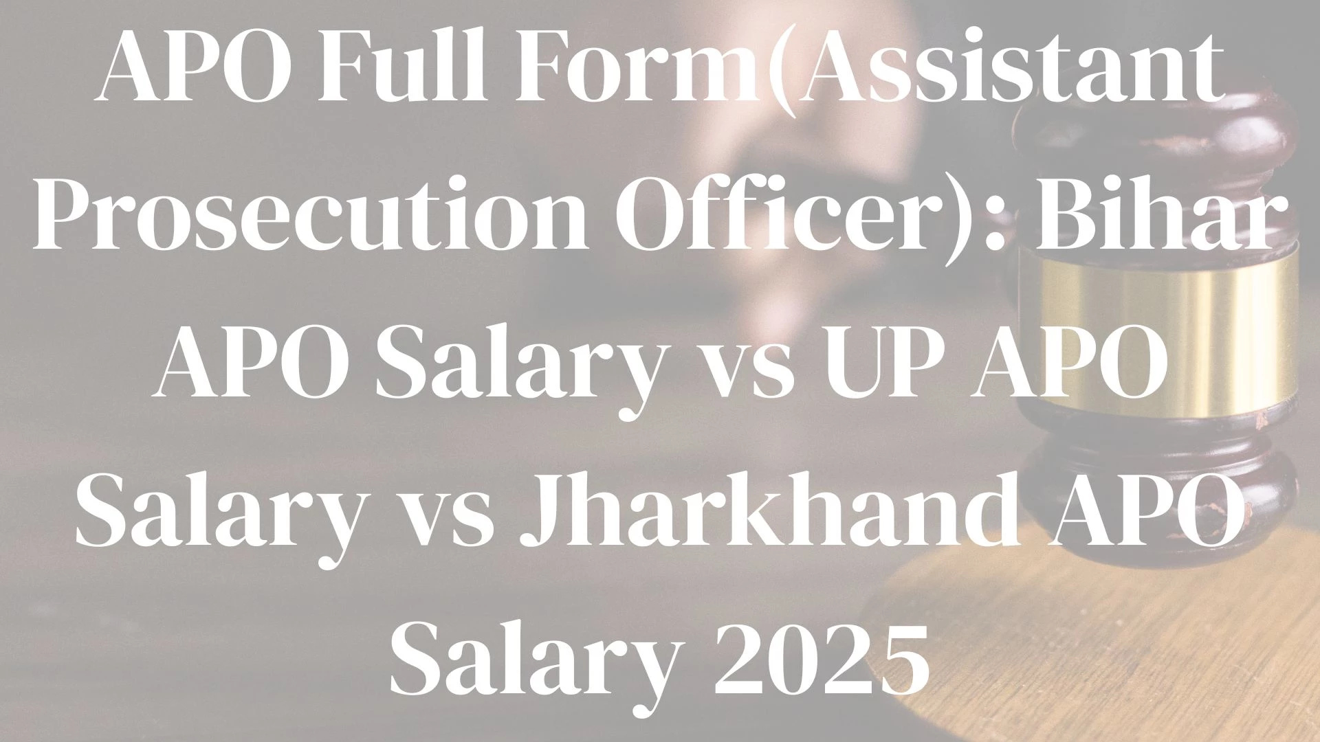 APO Full Form(Assistant Prosecution Officer): Bihar APO Salary vs UP APO Salary vs Jharkhand APO Salary 2025